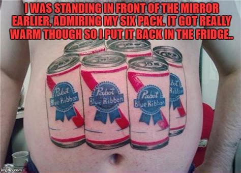 Image Tagged In Sixpack Beer Fat Out Of Shape Funny Funny Memes Imgflip