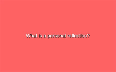 What Is A Personal Reflection Sonic Hours