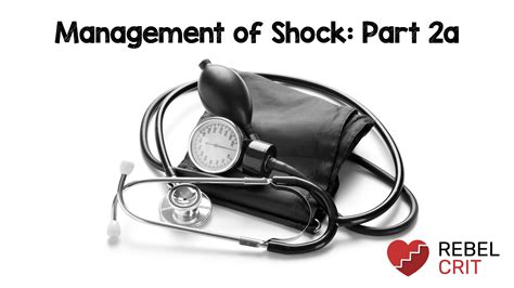 Critical Care Fundamentals Management Of Shock Part 2a Rebel Em