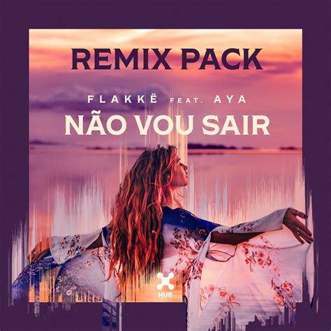 Flakkë Feat Aya Não Vou Sair By Remix Pack Free Download On Hypeddit