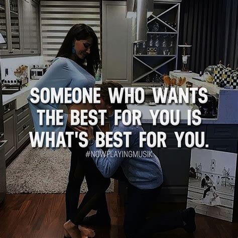 Someone Who Wants The Best For You Is Whats Best For You Like And