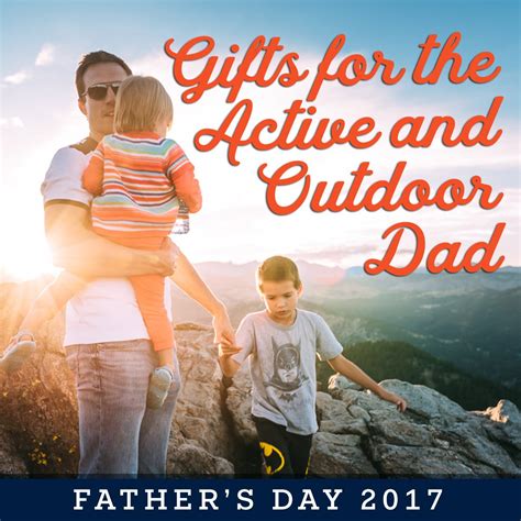 Father's day is just around the corner, and soon, you'll get to celebrate one of the most important men in your life—your dad. Gifts for the Active and Outdoor Dad: Father's Day 2017 ...