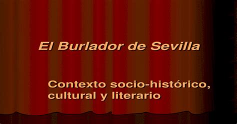 El Burlador De Sevilla Contexto Socio Histórico Cultural Y Literario