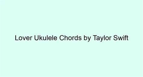 Lover Ukulele Chords By Taylor Swift Ukulele Chords And Tabs