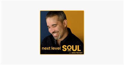 ‎next Level Soul With Alex Ferrari A Mind Body And Soul Podcast On Apple Podcasts