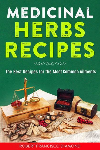 Medicinal Herbs Recipes The Best Recipes For The Most Common Ailments