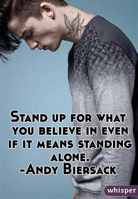 Stand Up For What You Believe In Even If It Means Standing Alone Andy