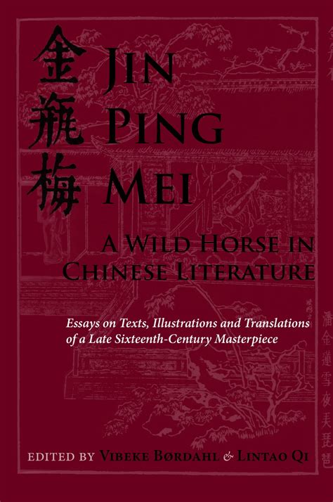 Jin Ping Mei A Wild Horse In Chinese Literature Essays On Texts