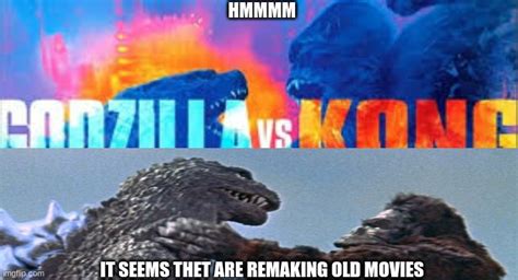 See, rate and share the best godzilla vs kong memes, gifs and funny pics. remaking old movies - Imgflip