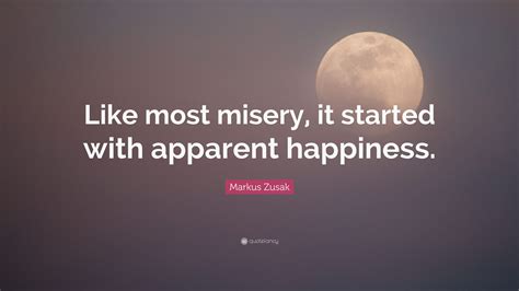 Markus Zusak Quote Like Most Misery It Started With Apparent Happiness