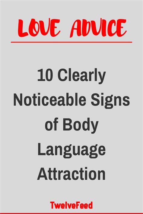 10 Clearly Noticeable Signs Of Body Language Attraction Twelve Feeds