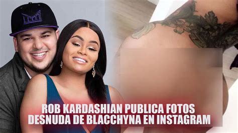 rob kardashian publica fotos de blacchyna desnuda por ser infiel youtube
