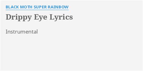 Drippy Eye Lyrics By Black Moth Super Rainbow Instrumental