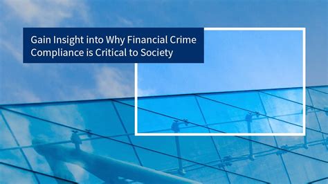 Gain Insight Into Why Financial Crime Compliance Is Critical To Society
