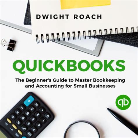 Quickbooks The Beginner S Guide To Master Bookkeeping And Accounting For Small Businesses By