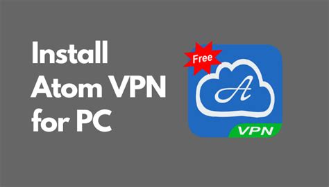 Atom Vpn For Pc Windows 10 8 7 And Mac Free Download