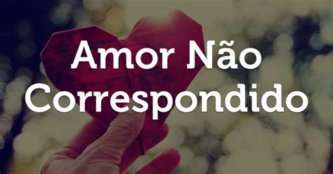 Mensagens Amor Não Correspondido Mundo das Mensagens