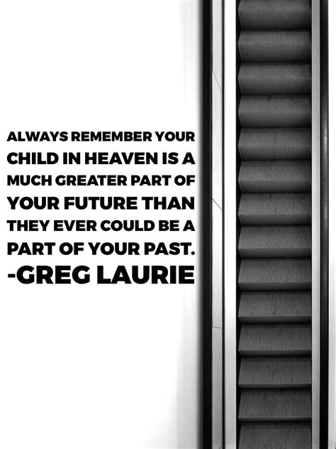 Always Remember Your Child In Heaven Is A Much Greater Part Of Your