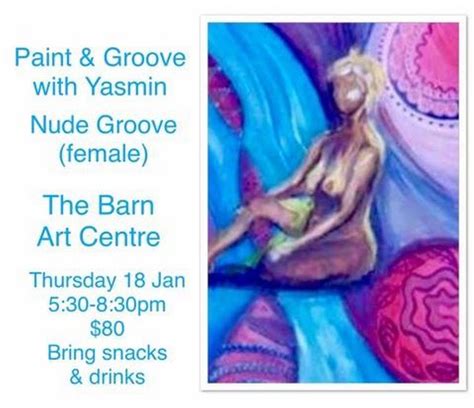Nude Groove Paint And Groove With Yasmin At The Barn Art Centre What