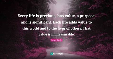 Every Life Is Precious Has Value A Purpose And Is Significant Each
