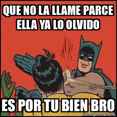 Meme Batman Slaps Robin Que No La Llame Parce Ella Ya Lo Olvido Es