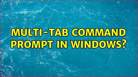 Multi Tab Command Prompt In Windows 10 Solutions Youtube