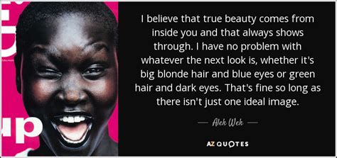 Alek Wek quote: I believe that true beauty comes from ...