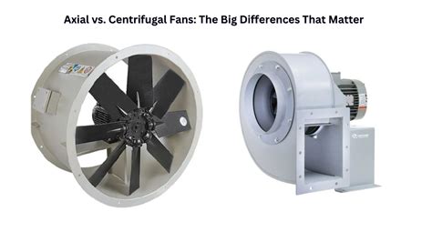 Axial Vs Centrifugal Fans The Big Differences That Matter