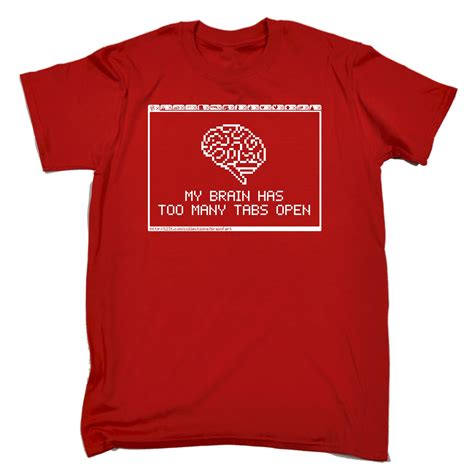 My Brain Has Too Many Tabs Open Mens T Shirt Tee Birthday Computer Nerd Geek Ebay