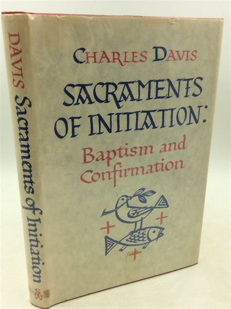Sacraments Of Initiation Baptism And Confirmation By Charles Davis