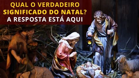 Qual O Verdadeiro Significado Do Natal A Resposta EstÁ Aqui