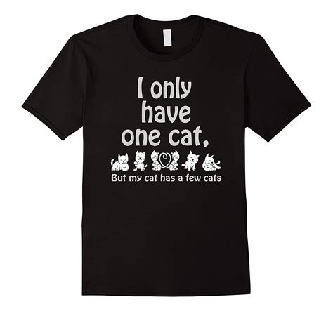 I Only Have One Cat, But My Cat Has a Few Cats Funny T Shirt-CL – Colamaga