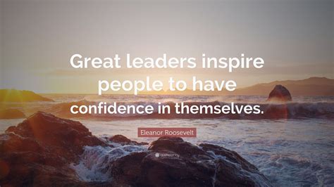 Eleanor Roosevelt Quote “great Leaders Inspire People To Have