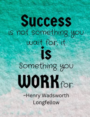 Success Is Not Something You Wait For It Is Something You Work For By