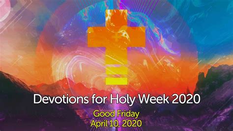 Holy Week Devotion Good Friday April 10 2020 Youtube