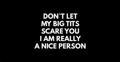 Don`t Let My Big Tits Scare You I Am Really A Nice Person Offensive Adult Humour Sticker