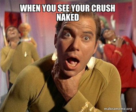 When You See Your Crush Naked Captain Kirk Choking Make A Meme