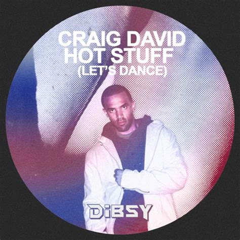 Stream Craig David Hot Stuff Lets Dance Dibsy Remix By Dibsy