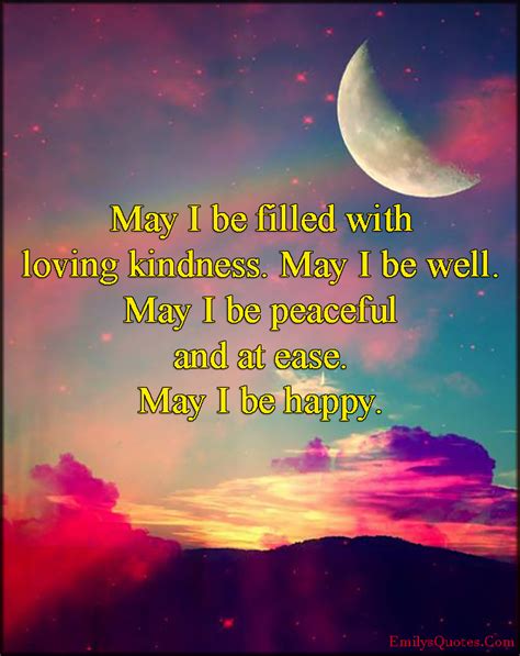 Enjoy reading and share 749 famous quotes about adore with everyone. May I be filled with loving kindness. May I be well. May I be peaceful and at ease. May I be ...