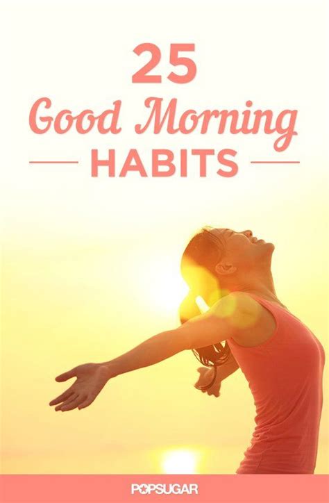 Because an inspiring and motivating good morning message can help people to start his day with extra here i write some special good morning message for you that you can give your friend, family and you will give light every night like lightning bugs. Up and at 'Em! 25 Good Morning Habits For a Great Day ...
