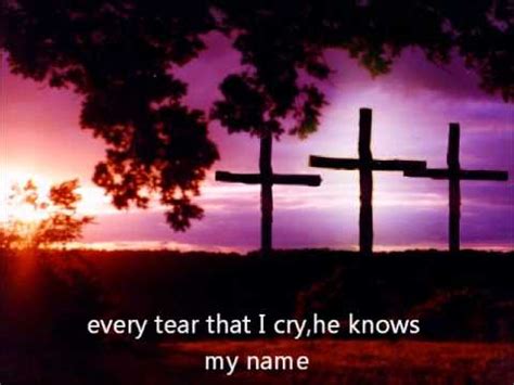Fill in the gaps with the following words: He Knows My Name-McRaes LYRICS - YouTube