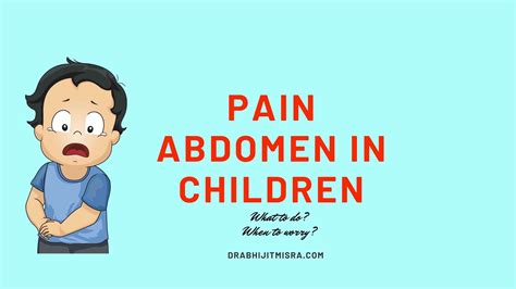 Pain Abdomen In Children What To Do And When To Worry Drabhijit