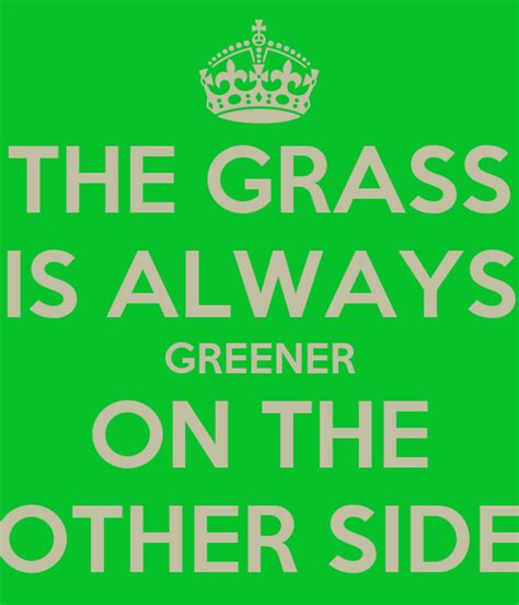 The Grass Is Always Greener On The Other Side Poster Keep Calm O Matic
