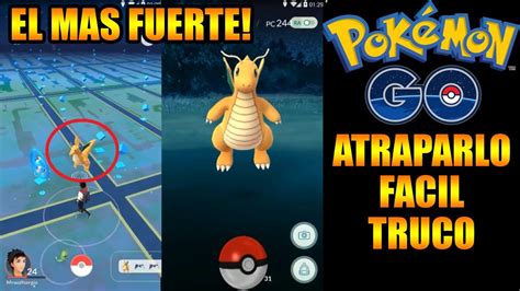 Pokémon Go Truco Atrapar A El Pokemon Mas Fuerte Dragonite FÁcil Y RÁpido Youtube