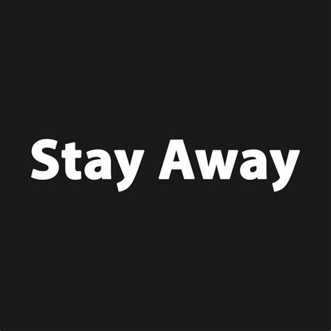 Stay Away Stay Away From Me T Shirt Teepublic