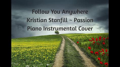 Follow You Anywhere ~ Kristian Stanfill ~ Passion ~ Piano Accompaniment Cover Youtube