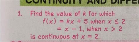 1 Find The Value Of K For Which F X Kx 5 When X≤2 X−1 When X 2 Is Con