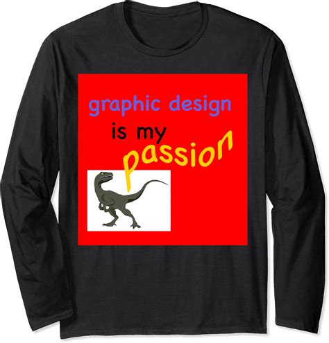Graphic Design Is My Passion Long Sleeve T Shirt Uk Fashion