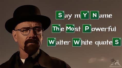 Say My Name The Most Powerful Walter White Quotes Magicalquote