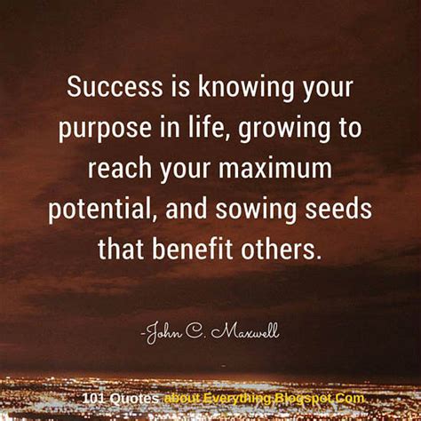 Success Is Knowing Your Purpose In Life Growing To Reach Your Maximum